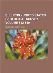 Bulletin - United States Geological Survey Volume 512-519,1230002502,9781230002507