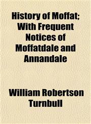 History of Moffat; With Frequent Notices of Moffatdale and Annandale,1154734706,9781154734706
