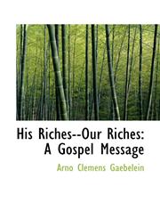 His Riches--Our Riches A Gospel Message,1117099490,9781117099491