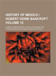 History of Mexico | Hubert Howe Bancroft Volume 12,1154255034,9781154255034