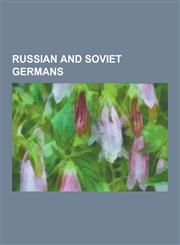 Russian and Soviet Germans History of Germans in Russia and the Soviet Union, Baltic Germans, Georg Leibbrandt, Russian Mennonite, Volga Germans,,1230631771,9781230631776