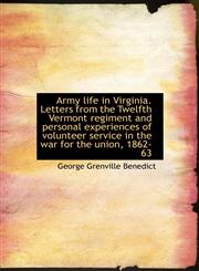 Army life in Virginia. Letters from the Twelfth Vermont regiment and personal experiences of volunte,1116323087,9781116323085