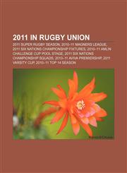 2011 in rugby union 2011 Super Rugby season, 2010-11 Magners League, 2011 Six Nations Championship fixtures,1158067976,9781158067978