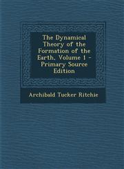 Dynamical Theory of the Formation of the Earth, Volume 1,1289459452,9781289459451