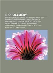 Biopolymery Bílkoviny, Nukleové kyseliny, Polysacharidy, DNA, Bílkovina, Dvoušroubovice, MRNA, Receptor, Párování bází, Celulóza, Prion,1232823783,9781232823780