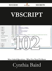 VBScript 102 Success Secrets - 102 Most Asked Questions on VBScript - What You Need to Know,1488529051,9781488529054