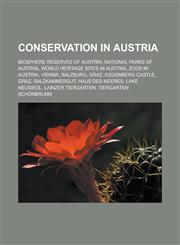 Conservation in Austria Biosphere Reserves of Austria, National Parks of Austria, World Heritage Sites in Austria, Zoos in Austria, Vienna, Sa,1157808093,9781157808091