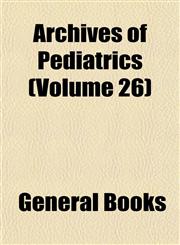 Archives of Pediatrics (Volume 26),1153357658,9781153357654