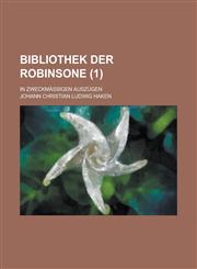 Bibliothek Der Robinsone; In Zweckmassigen Auszugen (1 ),123461751X,9781234617516