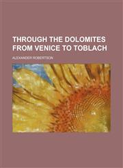 Through the Dolomites From Venice to Toblach,1459009622,9781459009622