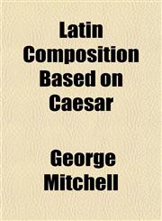 Latin Composition Based on Caesar,1155009460,9781155009469