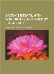 Bacon's essays, with intr., notes and index by E.A. Abbott,1150649518,9781150649516