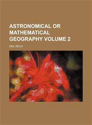 Astronomical or mathematical geography Volume 2,1130558460,9781130558463