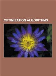 Optimization Algorithms Newton's Method, Genetic Algorithm, Greedy Algorithm, Dynamic Programming, Minimax, Alpha-Beta Pruning, Random Optimiz,1230580158,9781230580159