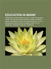 Education in Maine Libraries in Maine, Maine school stubs, Museums in Maine, Nature centers in Maine, Summer camps in Maine,1157242529,9781157242529