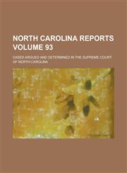 North Carolina Reports; Cases Argued and Determined in the Supreme Court of North Carolina Volume 93,1234286165,9781234286163