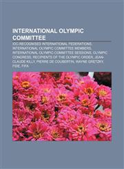 International Olympic Committee IOC-recognised international federations, International Olympic Committee members,1156505712,9781156505717
