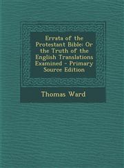 Errata of the Protestant Bible Or the Truth of the English Translations Examined,1287573592,9781287573593