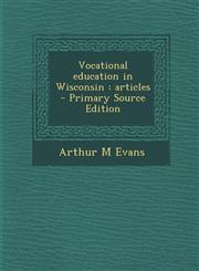Vocational Education in Wisconsin Articles - Primary Source Edition,1294643606,9781294643609