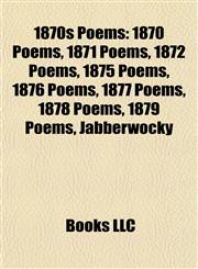 1870s Poems 1870 Poems, 1871 Poems, 1872 Poems, 1875 Poems, 1876 Poems, 1877 Poems, 1878 Poems, 1879 Poems, Jabberwocky,1157737102,9781157737100