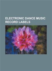 Electronic Dance Music Record Labels 17:44 Records, 4th & B'Way Records, 7th Heaven Remix & Production, Airport Route Recordings, Almighty Records, a,1230829512,9781230829517
