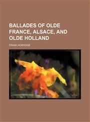 Ballades of olde France, Alsace, and olde Holland,1151909351,9781151909350