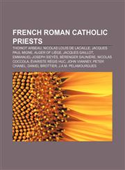 French Roman Catholic priests Thoinot Arbeau, Nicolas Louis de Lacaille, Jacques Paul Migne, Alger of Liège, Jacques Gaillot,1156836565,9781156836569