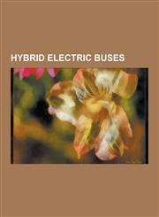 Hybrid Electric Buses Hybrid Electric Bus Manufacturers, Transit Authorities with Hybrid Buses, General Motors, Septa, King County Metro, Po,1230606033,9781230606033