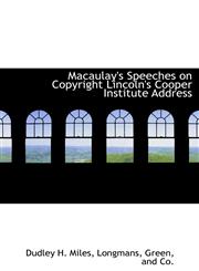 Macaulay's Speeches on Copyright Lincoln's Cooper Institute Address,1140444417,9781140444411