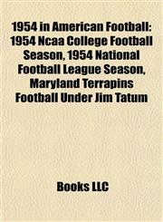 1954 in American Football 1954 Ncaa College Football Season, 1954 National Football League Season, Maryland Terrapins Football Under Jim Tatum,1157745873,9781157745877