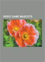 Video Game Mascots Mario, Sonic the Hedgehog, Pac-Man, Chocobo, Lara Croft, Crash Bandicoot, Master Chief, Sora, Terry Bogard, Pikachu, K,123050799X,9781230507996