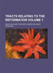 Tracts relating to the reformation Volume 1,1154436004,9781154436006