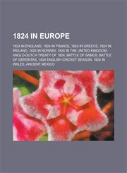 1824 in Europe 1824 in England, 1824 in France, 1824 in Greece, 1824 in Norway, 1824 in the United Kingdom, Anglo-Dutch Treaty of 182,1157734553,9781157734550