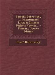 Josephi Dobrowsky ... Institutiones Linguae Slavicae Dialecti Veteris... - Primary Source Edition,1295183196,9781295183197