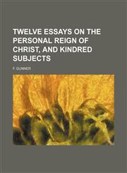 Twelve essays on the personal reign of Christ, and kindred subjects,1151382973,9781151382979