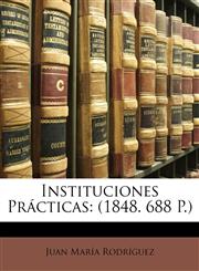 Instituciones Prácticas (1848. 688 P.),1149096594,9781149096598