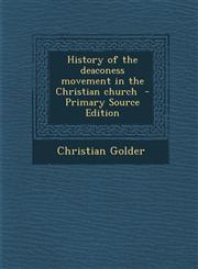 History of the Deaconess Movement in the Christian Church,1287658717,9781287658719