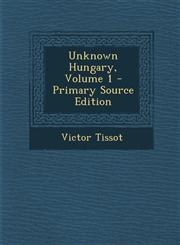 Unknown Hungary, Volume 1 - Primary Source Edition,1293301191,9781293301197