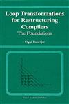 Loop Transformations for Restructuring Compilers The Foundations,0585280045,9780585280042