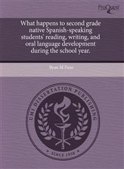 What happens to second grade native Spanish-speaking students' reading, writing, and oral language development during the school year.,1243774959,9781243774958