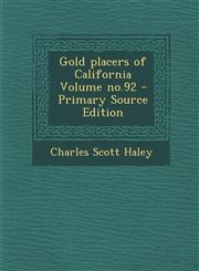 Gold Placers of California Volume No.92 - Primary Source Edition,1294704184,9781294704188