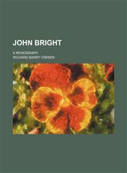 John Bright; A Monograph,1150452730,9781150452734