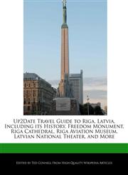Up2Date Travel Guide to Riga, Latvia, Including its History, Freedom Monument, Riga Cathedral, Riga Aviation Museum, Latvian National Theater, and More,1241315868,9781241315863
