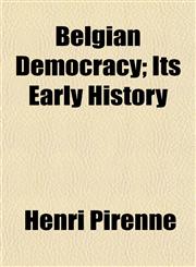 Belgian Democracy; Its Early History,1151911690,9781151911698