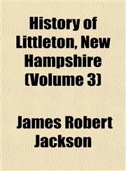 History of Littleton, New Hampshire (Volume 3),115230786X,9781152307865