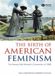 The Birth of American Feminism The Seneca Falls Woman's Convention of 1848,1881089347,9781881089346