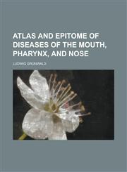 Atlas and Epitome of Diseases of the Mouth, Pharynx, and Nose,1151902225,9781151902221