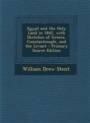 Egypt and the Holy Land in 1842, with Sketches of Greece, Constantinople, and the Levant - Primary Source Edition,1295285010,9781295285013