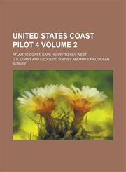 United States coast pilot 4; Atlantic coast, Cape Henry to Key West Volume 2,1236992601,9781236992604
