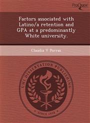 Factors associated with Latino/a retention and GPA at a predominantly White university.,1249873452,9781249873457